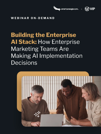 Americaneagle.com and WordPress VIP's webinar on Building the Enterprise AI Stack for marketing teams implementing AI