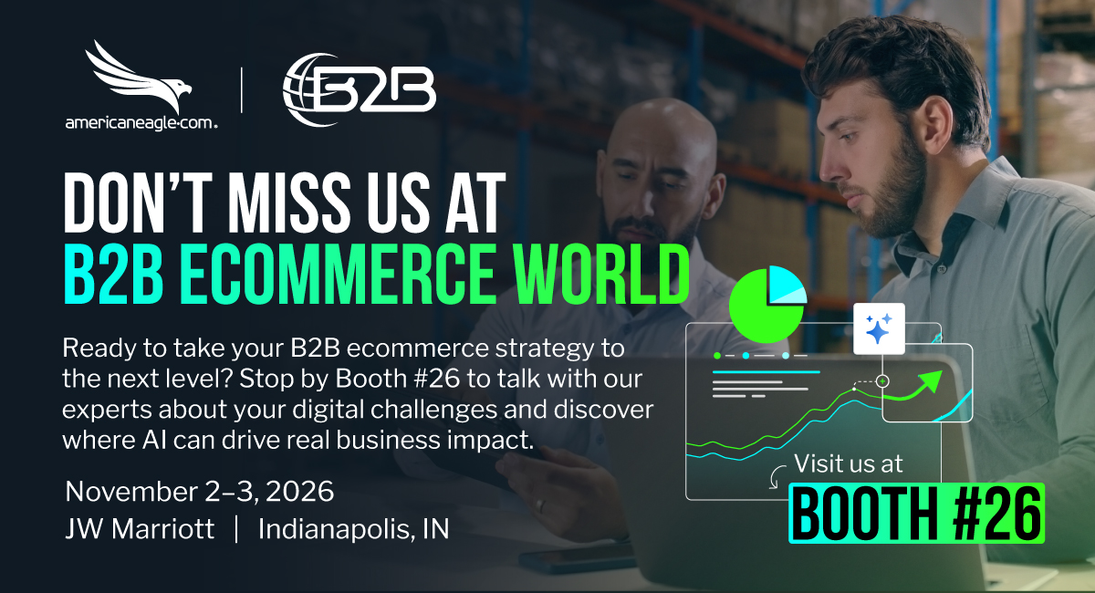Americaneagle.com at B2B Ecommerce World 2026, helping ecommerce businesses explore AI and digital commerce at Booth 26